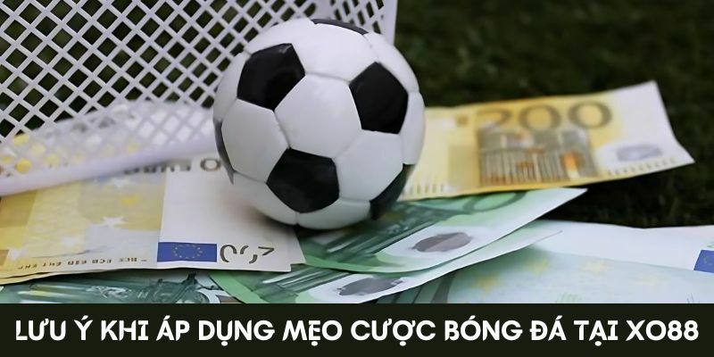 Lưu ý khi áp dụng mẹo cược bóng đá tại XO88