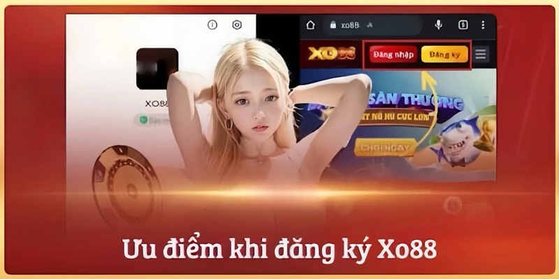 Hướng dẫn đăng ký XO88 - Ưu thế nổi trội