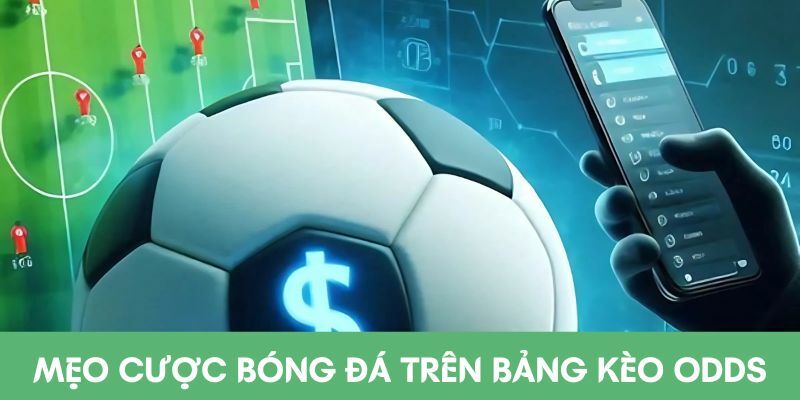 Mẹo cược bóng đá trên bảng kèo Odds